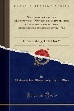 Cover of Sitzungsberichte Der Mathematisch-Naturwissenschaftlichen Classe Der Kaiserlichen Akademie Der Wissenschaften, 1865, Vol. 51