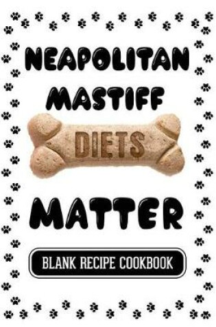 Cover of Neapolitan Mastiff Diets Matter