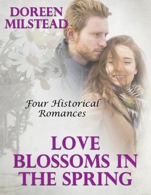 Book cover for Love Blossoms In the Spring: Four Historical Romances