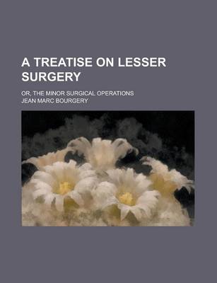 Book cover for A Treatise on Lesser Surgery; Or, the Minor Surgical Operations