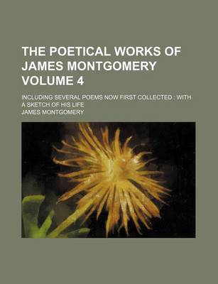 Book cover for The Poetical Works of James Montgomery Volume 4; Including Several Poems Now First Collected