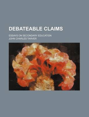 Book cover for Debateable Claims; Essays on Secondary Education