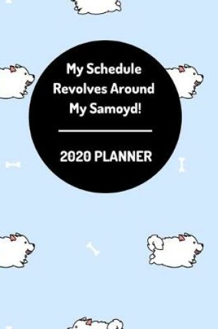 Cover of My Schedule Revolves Around My Samoyd! 2020 Planner