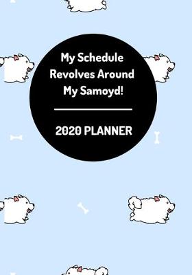 Book cover for My Schedule Revolves Around My Samoyd! 2020 Planner