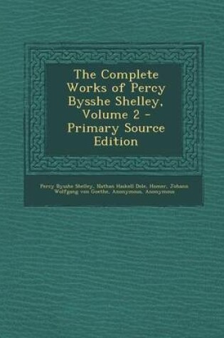 Cover of The Complete Works of Percy Bysshe Shelley, Volume 2 - Primary Source Edition