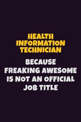 Book cover for Health Information Technician, Because Freaking Awesome Is Not An Official Job Title