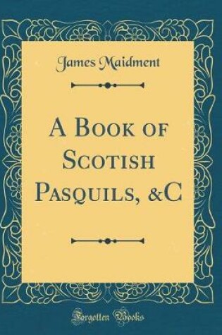 Cover of A Book of Scotish Pasquils, &C (Classic Reprint)