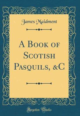 Book cover for A Book of Scotish Pasquils, &C (Classic Reprint)