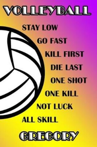 Cover of Volleyball Stay Low Go Fast Kill First Die Last One Shot One Kill Not Luck All Skill Gregory