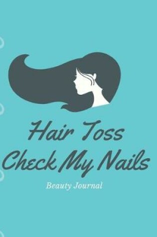 Cover of Hair Toss, Check My Nails- Beauty Journal