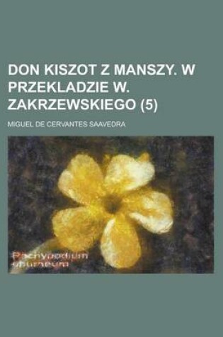 Cover of Don Kiszot Z Manszy. W Przekladzie W. Zakrzewskiego (5 )