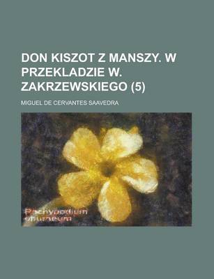 Book cover for Don Kiszot Z Manszy. W Przekladzie W. Zakrzewskiego (5 )