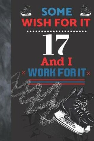 Cover of Some Wish For It 17 And I Work For It