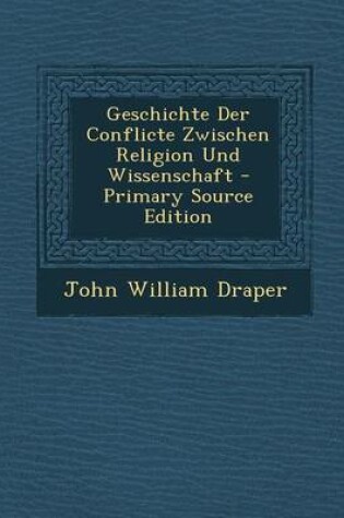 Cover of Geschichte Der Conflicte Zwischen Religion Und Wissenschaft - Primary Source Edition