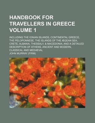 Book cover for Handbook for Travellers in Greece Volume 1; Including the Ionian Islands, Continental Greece Peloponnese Islands of the Aegean Sea, Crete