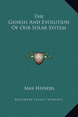 Book cover for The Genesis And Evolution Of Our Solar System