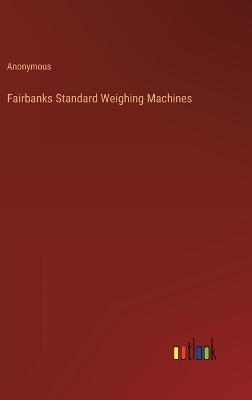 Book cover for Fairbanks Standard Weighing Machines