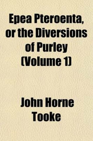 Cover of Epea Pteroenta, or the Diversions of Purley (Volume 1)