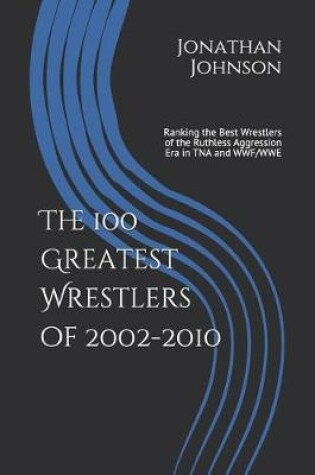 Cover of The 100 Greatest Wrestlers of 2002-2010