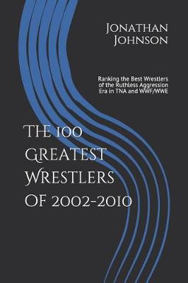 Book cover for The 100 Greatest Wrestlers of 2002-2010