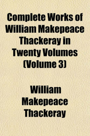 Cover of Complete Works of William Makepeace Thackeray in Twenty Volumes (Volume 3)