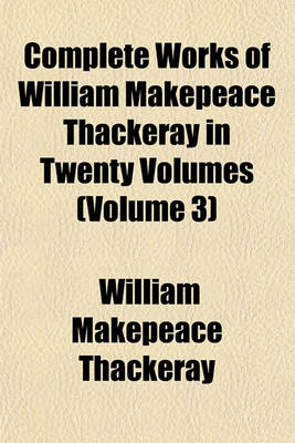 Book cover for Complete Works of William Makepeace Thackeray in Twenty Volumes (Volume 3)