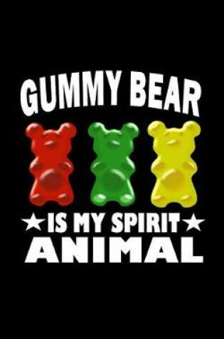 Cover of Gummy Bear Is My Spirit Animal