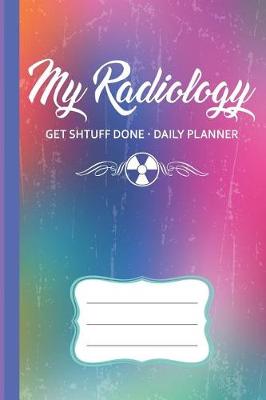 Book cover for My Radiology Get Shtuff Done Daily Planner