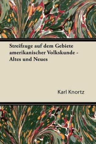 Cover of Streifzuge Auf Dem Gebiete Amerikanischer Volkskunde - Altes Und Neues