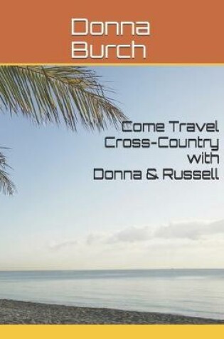 Cover of Come Travel Cross-Country with Donna & Russell