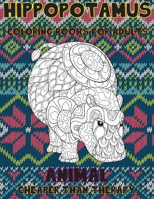 Cover of Coloring Books for Adults Animal Cheaper than Therapy - Animals - Hippopotamus