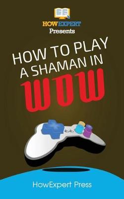 Book cover for How to Play a Shaman in Wow