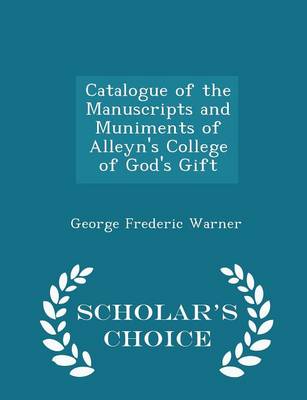 Book cover for Catalogue of the Manuscripts and Muniments of Alleyn's College of God's Gift - Scholar's Choice Edition