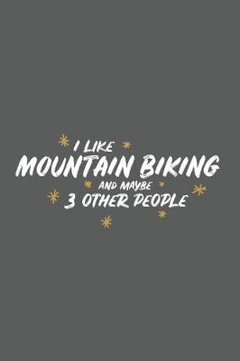 Book cover for I Like Mountain Biking and Maybe 3 Other People