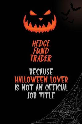Book cover for Hedge fund trader Because Halloween Lover Is Not An Official Job Title