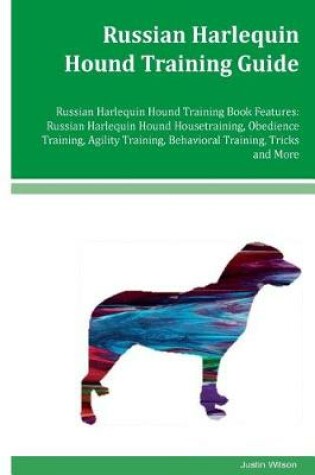 Cover of Russian Harlequin Hound Training Guide Russian Harlequin Hound Training Book Features