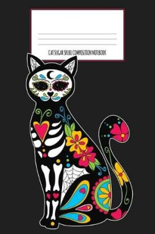 Cover of Cat Sugar Skull Composition Notebook