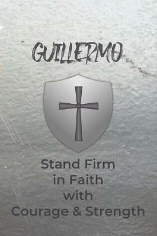 Cover of Guillermo Stand Firm in Faith with Courage & Strength