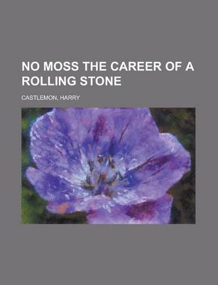 Book cover for No Moss the Career of a Rolling Stone