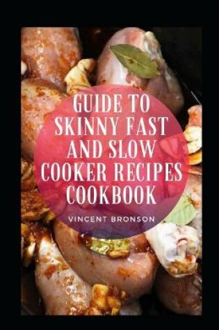 Cover of Guide To Skinny Fast And Slow Cooker Recipes Cookbook