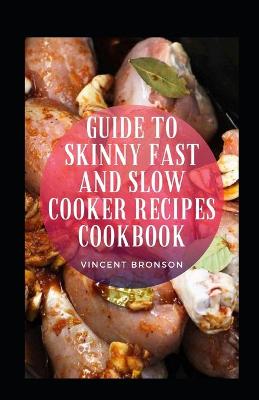 Book cover for Guide To Skinny Fast And Slow Cooker Recipes Cookbook