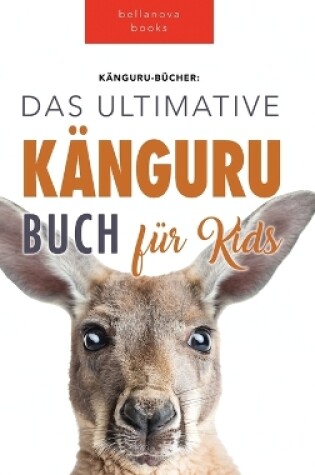 Cover of Kängurus Das Ultimative Känguru-buch für Kids