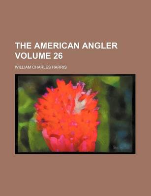 Book cover for The American Angler Volume 26