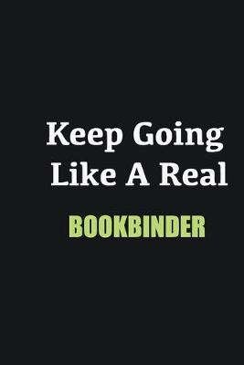 Book cover for Keep Going Like a Real Bookbinder