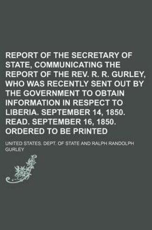Cover of Report of the Secretary of State, Communicating the Report of the REV. R. R. Gurley, Who Was Recently Sent Out by the Government to Obtain Information in Respect to Liberia. September 14, 1850. Read. September 16, 1850. Ordered to Be Printed