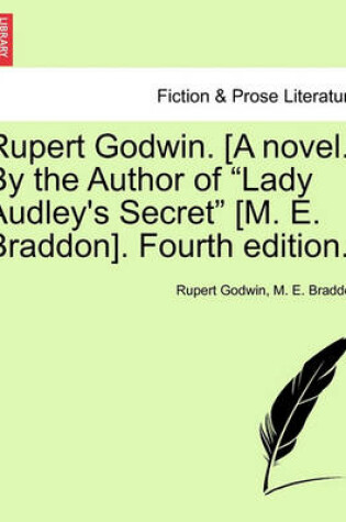 Cover of Rupert Godwin. [A Novel.] by the Author of "Lady Audley's Secret" [M. E. Braddon]. Fourth Edition.