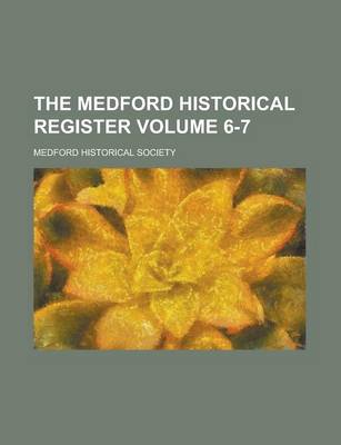 Book cover for The Medford Historical Register Volume 6-7