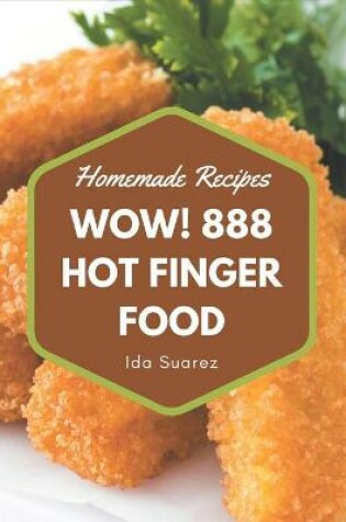 Cover of Wow! 888 Homemade Hot Finger Food Recipes