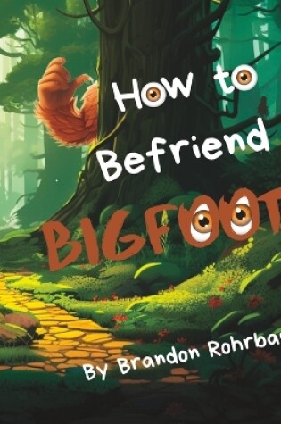 Cover of How to Befriend a Bigfoot