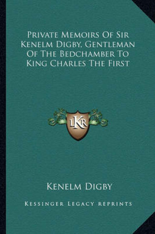 Cover of Private Memoirs of Sir Kenelm Digby, Gentleman of the Bedchamber to King Charles the First